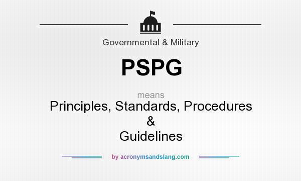 What does PSPG mean? It stands for Principles, Standards, Procedures & Guidelines