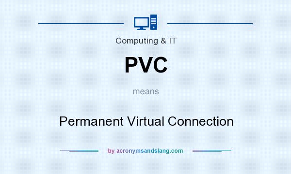 What does PVC mean? It stands for Permanent Virtual Connection