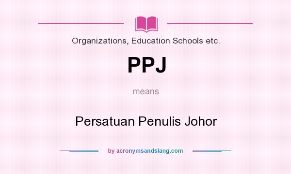 What does PPJ mean? It stands for Persatuan Penulis Johor