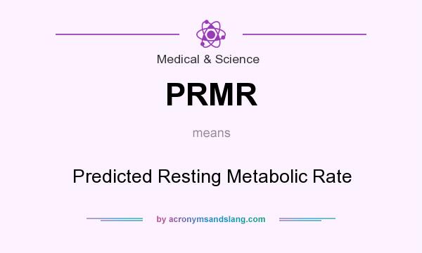 What does PRMR mean? It stands for Predicted Resting Metabolic Rate