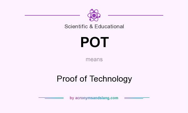 What does POT mean? It stands for Proof of Technology