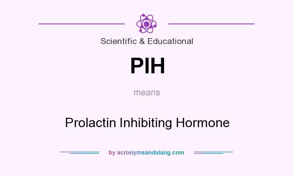 What does PIH mean? It stands for Prolactin Inhibiting Hormone