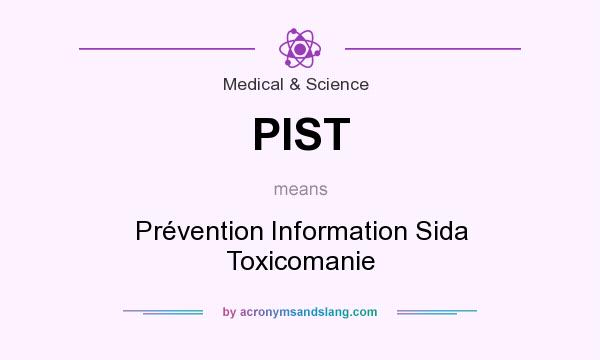 What does PIST mean? It stands for Prévention Information Sida Toxicomanie