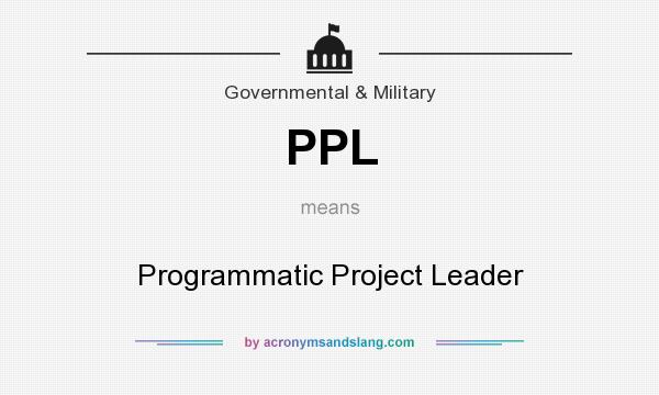 What does PPL mean? It stands for Programmatic Project Leader
