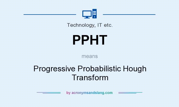 What does PPHT mean? It stands for Progressive Probabilistic Hough Transform