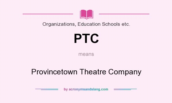 What does PTC mean? It stands for Provincetown Theatre Company