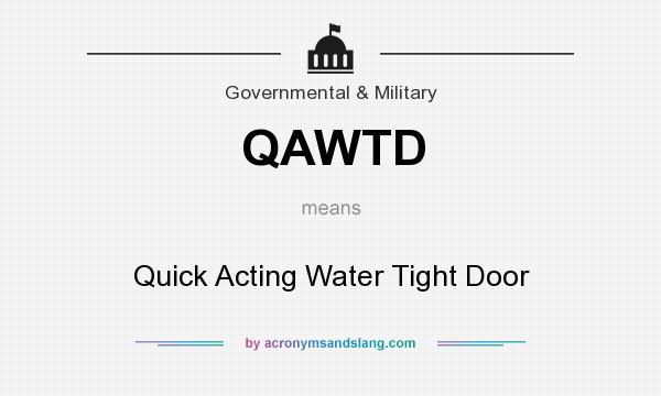 What does QAWTD mean? It stands for Quick Acting Water Tight Door