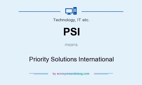What does PSI mean? It stands for Priority Solutions International