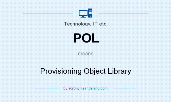 What does POL mean? It stands for Provisioning Object Library