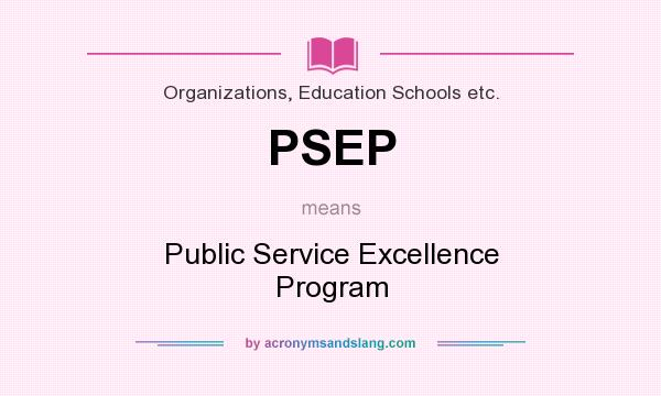 What does PSEP mean? It stands for Public Service Excellence Program