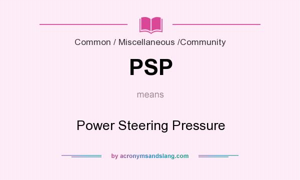 What does PSP mean? It stands for Power Steering Pressure