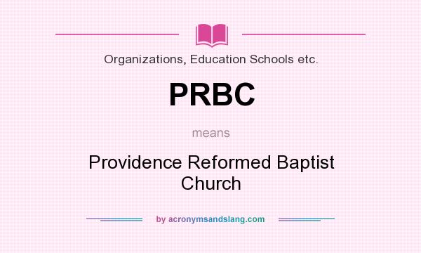 What does PRBC mean? It stands for Providence Reformed Baptist Church