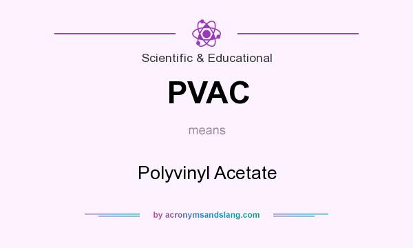 What does PVAC mean? It stands for Polyvinyl Acetate
