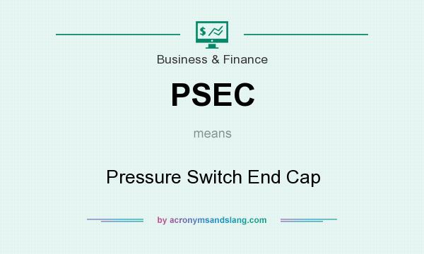 What does PSEC mean? It stands for Pressure Switch End Cap