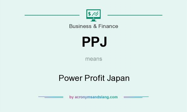 What does PPJ mean? It stands for Power Profit Japan