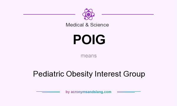 What does POIG mean? It stands for Pediatric Obesity Interest Group