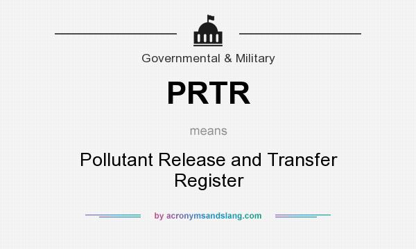 What does PRTR mean? It stands for Pollutant Release and Transfer Register