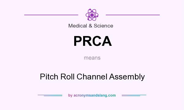 What does PRCA mean? It stands for Pitch Roll Channel Assembly