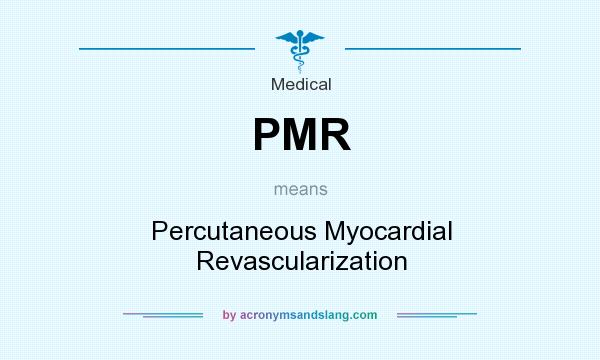 What does PMR mean? It stands for Percutaneous Myocardial Revascularization