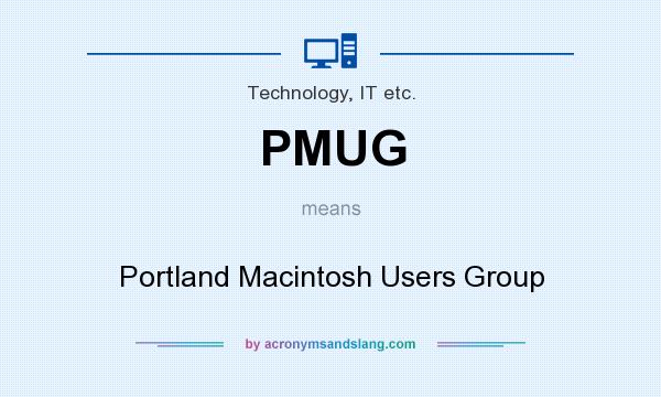 What does PMUG mean? It stands for Portland Macintosh Users Group