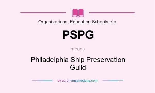 What does PSPG mean? It stands for Philadelphia Ship Preservation Guild