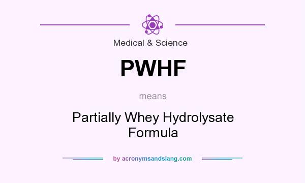 What does PWHF mean? It stands for Partially Whey Hydrolysate Formula
