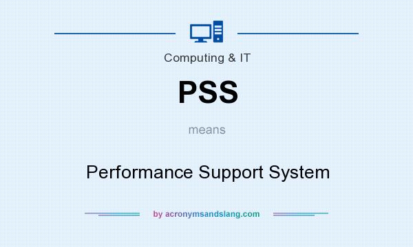What does PSS mean? It stands for Performance Support System