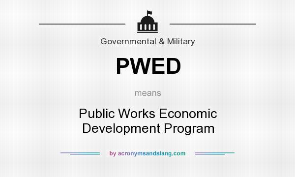 What does PWED mean? It stands for Public Works Economic Development Program