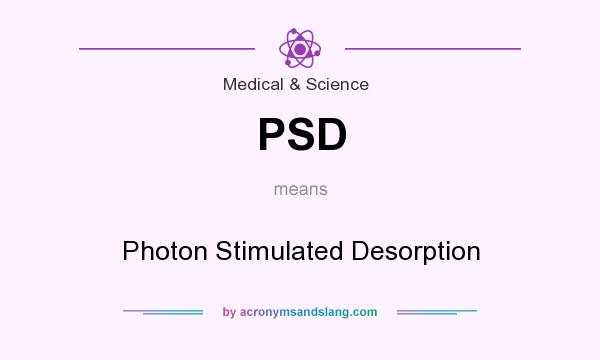 What does PSD mean? It stands for Photon Stimulated Desorption