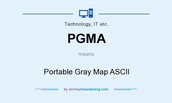 What does PGMA mean? It stands for Portable Gray Map ASCII