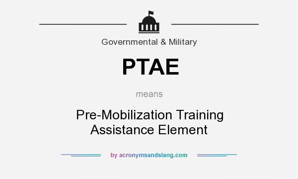 What does PTAE mean? It stands for Pre-Mobilization Training Assistance Element