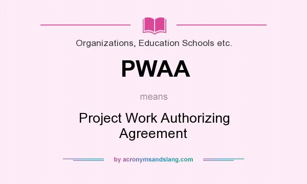 What does PWAA mean? It stands for Project Work Authorizing Agreement