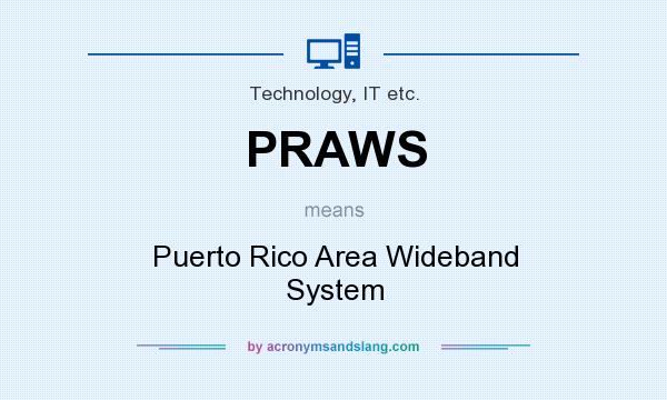 What does PRAWS mean? It stands for Puerto Rico Area Wideband System