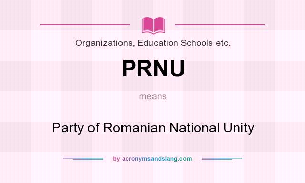 What does PRNU mean? It stands for Party of Romanian National Unity