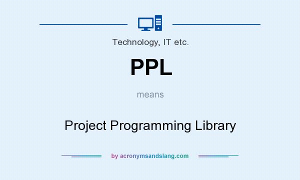 What does PPL mean? It stands for Project Programming Library
