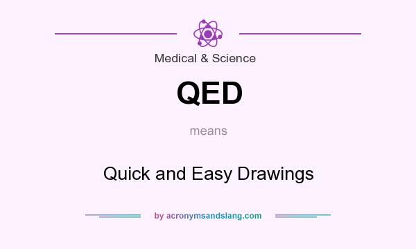 What does QED mean? It stands for Quick and Easy Drawings