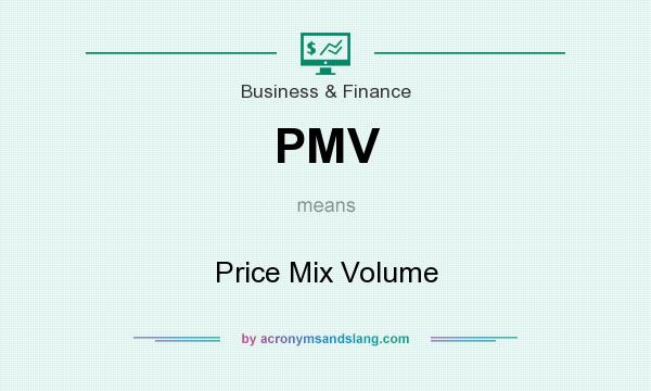What does PMV mean? It stands for Price Mix Volume