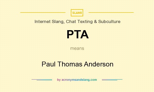 What does PTA mean? It stands for Paul Thomas Anderson