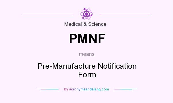 What does PMNF mean? It stands for Pre-Manufacture Notification Form