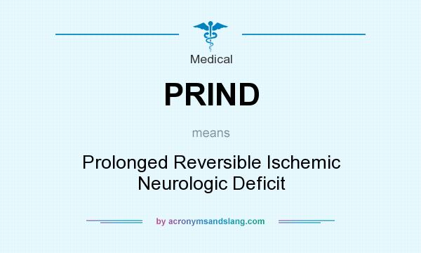 What does PRIND mean? It stands for Prolonged Reversible Ischemic Neurologic Deficit