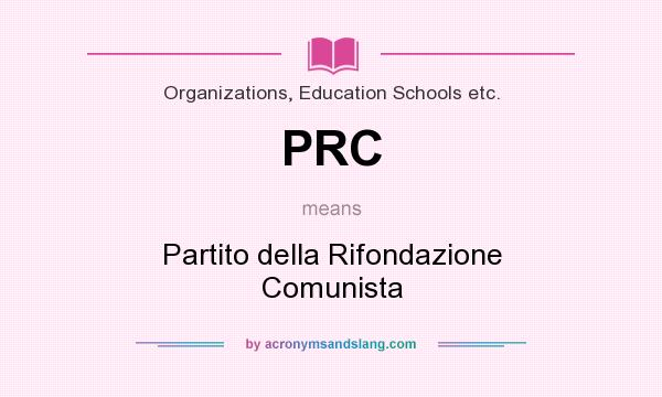 What does PRC mean? It stands for Partito della Rifondazione Comunista