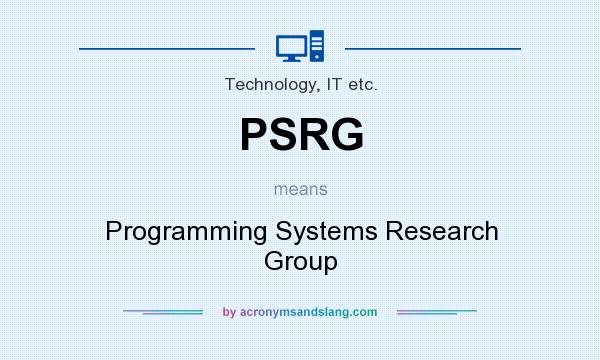What does PSRG mean? It stands for Programming Systems Research Group