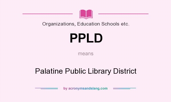 What does PPLD mean? It stands for Palatine Public Library District