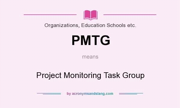 What does PMTG mean? It stands for Project Monitoring Task Group