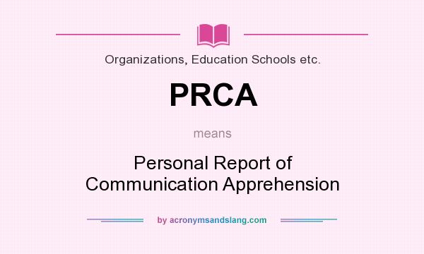 What does PRCA mean? It stands for Personal Report of Communication Apprehension