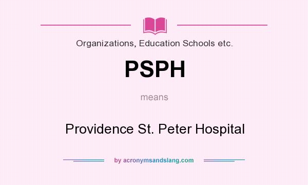 What does PSPH mean? It stands for Providence St. Peter Hospital