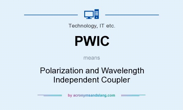What does PWIC mean? It stands for Polarization and Wavelength Independent Coupler