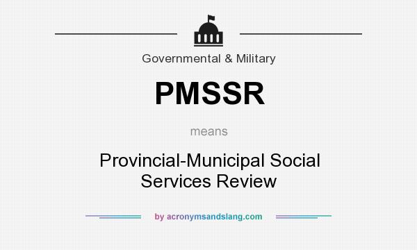 What does PMSSR mean? It stands for Provincial-Municipal Social Services Review
