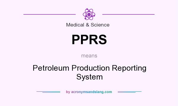 What does PPRS mean? It stands for Petroleum Production Reporting System
