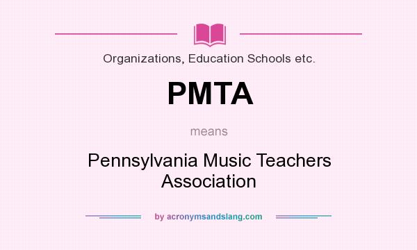 What does PMTA mean? It stands for Pennsylvania Music Teachers Association